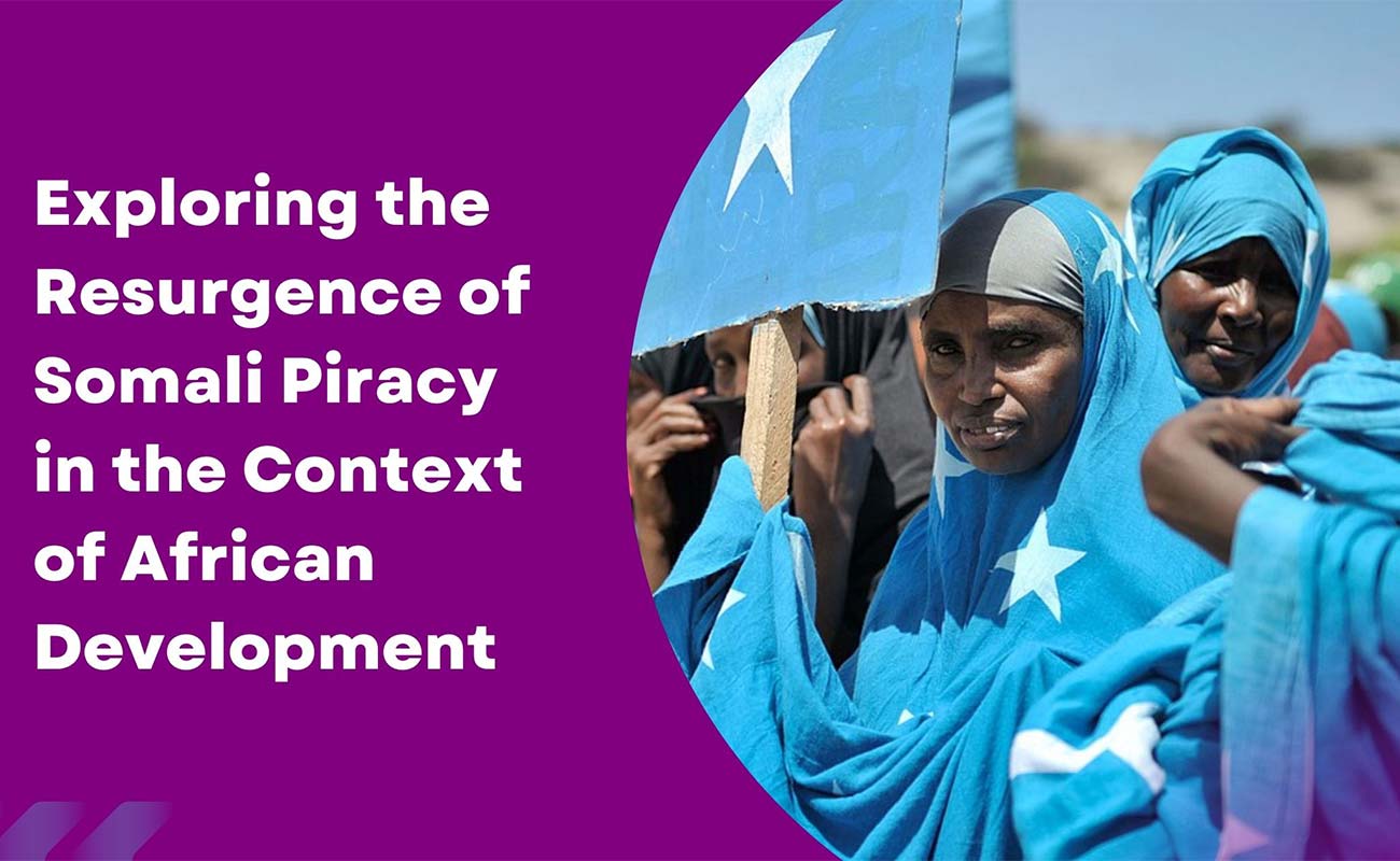 Setting Sail Again: Exploring the Resurgence of Somali Piracy in the Context of African Development
