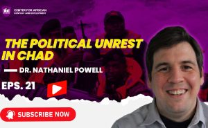 Episode 21 - The Political Unrest in Chad with Dr Nathaniel Powell