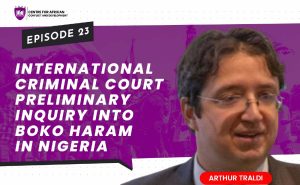 Episode 23 -  International Criminal Court Preliminary Inquiry into Boko Haram in Nigeria