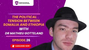 Episode 26 - The Political Tension between Somalia and Ethiopia