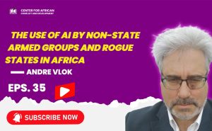 Episode 35 - The use of Artificial Intelligence by Non-State Armed Groups and Rogue States in Africa