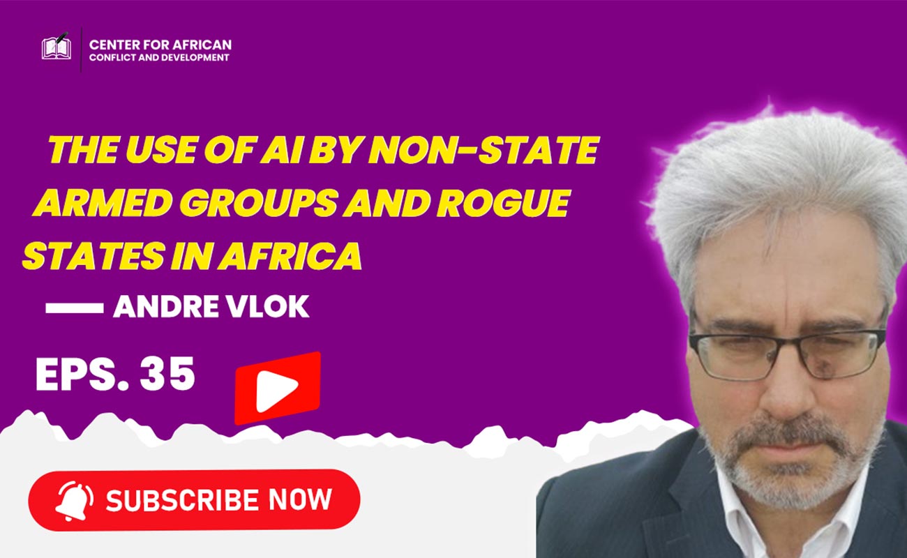 Episode 35 – The use of Artificial Intelligence by Non-State Armed Groups and Rogue States in Africa