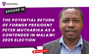 Episode 36 - The Potential return of Former President Peter Mutharika as a Contender in Malawi 2025