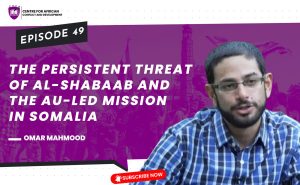 Episode 49 -  The persistent threat of Al-Shabaab and the AU-led Mission in Somalia and Somalia’s stability