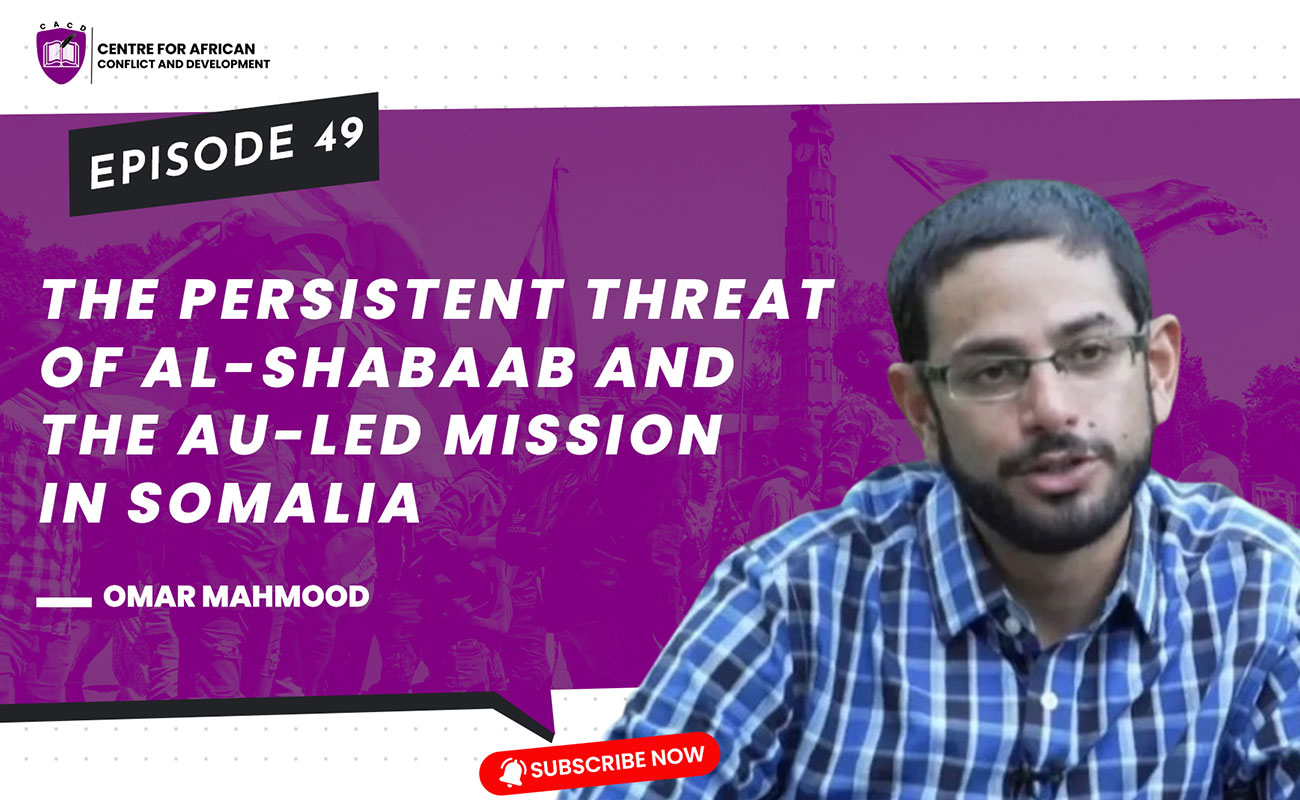 Episode 49 –  The persistent threat of Al-Shabaab and the AU-led Mission in Somalia and Somalia’s stability