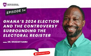 Episode 54 - Ghana’s 2024 Election and the Controversy Surrounding the Electoral Register