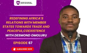 Episode 67 - Redefining Africa’s Relations with Member States towards Trade and Peaceful Coexistence