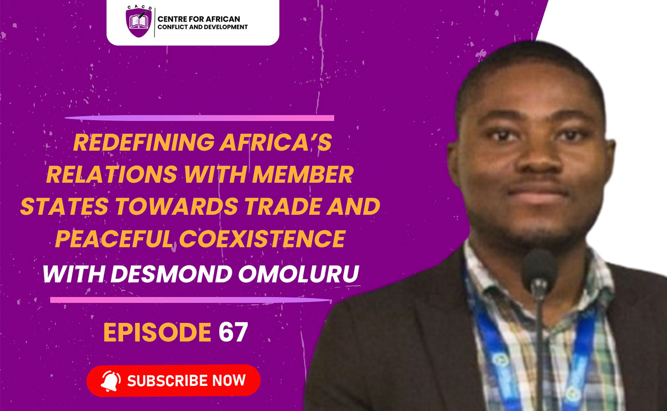 Episode 67 – Redefining Africa’s Relations with Member States towards Trade and Peaceful Coexistence