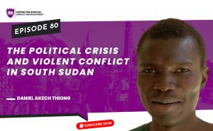 Episode 80 - The Political Crisis and Violent Conflict in South Sudan
