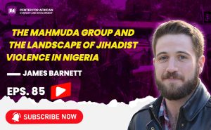Episode 85 - The Mahmuda group and the landscape of jihadist violence in Nigeria