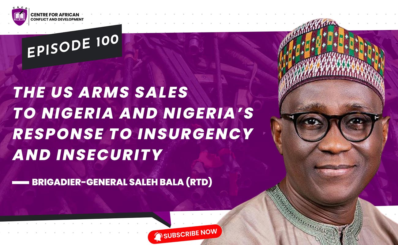Episode 100 – The US Arms Sales to Nigeria and Nigeria’s Response to Insurgency and Insecurity